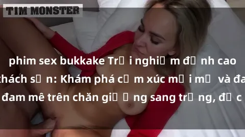 phim sex bukkake Trải nghiệm đỉnh cao tình yêu tại sex khách sạn: Khám phá cảm xúc mới mẻ và đam mê trên chăn giường sang trọng, độc đáo, không giới hạn.