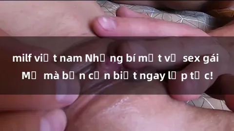 milf việt nam Những bí mật về sex gái Mỹ mà bạn cần biết ngay lập tức!