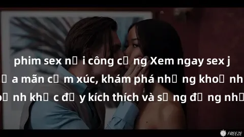 phim sex nơi công cộng Xem ngay sex jav không che để thỏa mãn cảm xúc, khám phá những khoảnh khắc đầy kích thích và sống động nhất chỉ trong click!