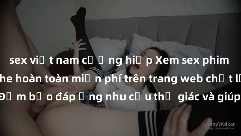 sex việt nam cưỡng hiếp Xem sex phim Việt Nam không che hoàn toàn miễn phí trên trang web chất lượng cao. Đảm bảo đáp ứng nhu cầu thị giác và giúp thỏa mãn mong muốn của bạn.