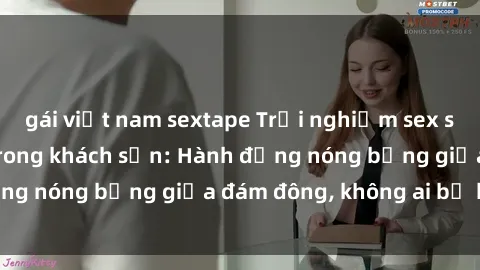 gái việt nam sextape Trải nghiệm sex sinh viên sôi động trong khách sạn: Hành động nóng bỏng giữa đám đông, không ai bị bỏ lỡ