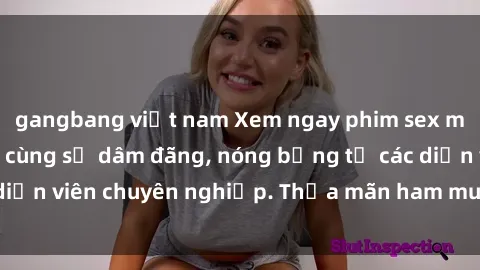 gangbang việt nam Xem ngay phim sex miễn phí tại đây - cùng sự dâm đãng, nóng bỏng từ các diễn viên chuyên nghiệp. Thỏa mãn ham muốn ngay hôm nay!