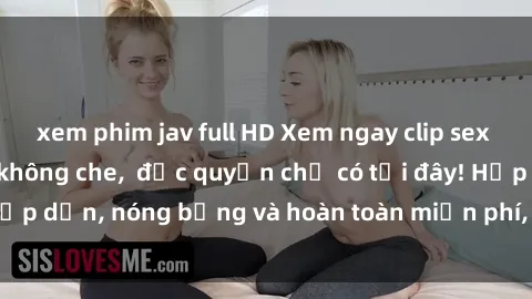 xem phim jav full HD Xem ngay clip sex không che cực hot, không che,  độc quyền chỉ có tại đây! Hấp dẫn, nóng bỏng và hoàn toàn miễn phí, không thể bỏ qua!