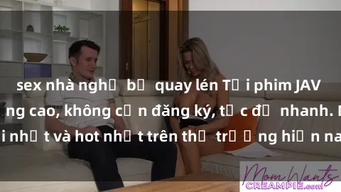 sex nhà nghỉ bị quay lén Tải phim JAV miễn phí chất lượng cao, không cần đăng ký, tốc độ nhanh. Mới nhất và hot nhất trên thị trường hiện nay, cập nhật hàng ngày.