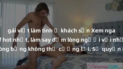 gái việt làm tình ở khách sạn Xem ngay bộ phim sex milf hot nhất, làm say đắm lòng người với những cảnh nóng bỏng không thể cưỡng lại. Sự quyến rũ của MILF sẽ khiến bạn mãnh liệt!