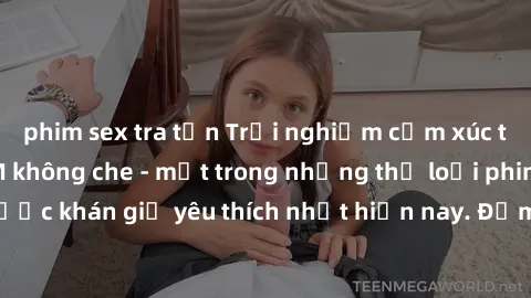 phim sex tra tấn Trải nghiệm cảm xúc thăng hoa với jav SM không che - một trong những thể loại phim người lớn được khán giả yêu thích nhất hiện nay. Đảm bảo đem lại sự hấp dẫn, kích thích tối đa cho n