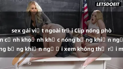 sex gái việt ngoài trời Clip nóng phòng tắm gây sốt: Cận cảnh khoảnh khắc nóng bỏng khiến người xem không thể rời mắt