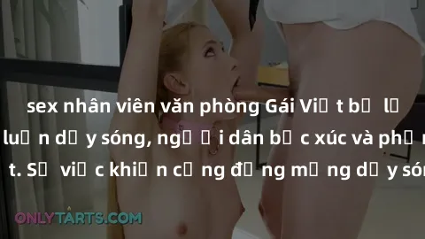 sex nhân viên văn phòng Gái Việt bị lộ clip sex khiến dư luận dậy sóng, người dân bức xúc và phản đối gay gắt. Sự việc khiến cộng đồng mạng dậy sóng và yêu cầu xử lý nghiêm ngặt.