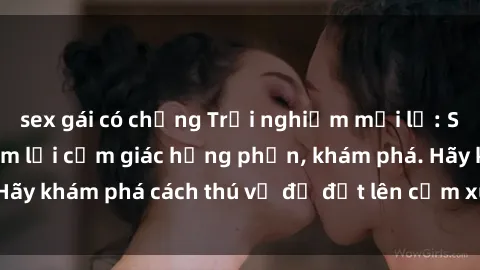 sex gái có chồng Trải nghiệm mới lạ: Sex trong xe hơi đem lại cảm giác hưng phấn, khám phá. Hãy khám phá cách thú vị để đốt lên cảm xúc trong cuộc tình!