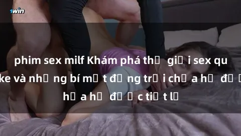 phim sex milf Khám phá thế giới sex quán karaoke và những bí mật động trời chưa hề được tiết lộ