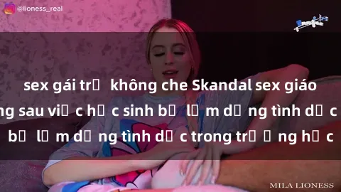 sex gái trẻ không che Skandal sex giáo viên: Sự thật đằng sau việc học sinh bị lạm dụng tình dục trong trường học