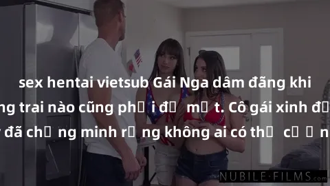 sex hentai vietsub Gái Nga dâm đãng khiến tim bất cứ chàng trai nào cũng phải đỏ mặt. Cô gái xinh đẹp này đã chứng minh rằng không ai có thể cưỡng lại khi cô làm tình đắm say.