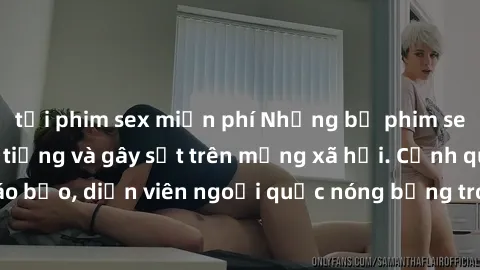 tải phim sex miễn phí Những bộ phim sex ngoại quốc nổi tiếng và gây sốt trên mạng xã hội. Cảnh quay táo bạo, diễn viên ngoại quốc nóng bỏng trong các tác phẩm đỉnh cao.
