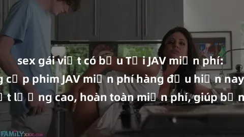 sex gái việt có bầu Tải JAV miễn phí: Các trang web cung cấp phim JAV miễn phí hàng đầu hiện nay. Các tác phẩm chất lượng cao, hoàn toàn miễn phí, giúp bạn thỏa mãn niềm đam mê mà không tốn kém.